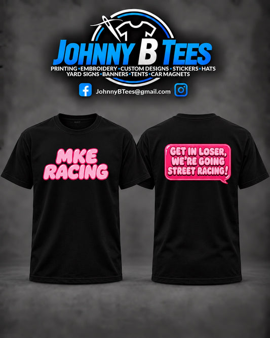 Front and back of a black MKE Racing T-shirt with pink bubble lettering and a Get in loser, we're going street racing speech-bubble back print.